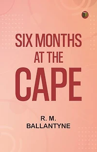 Six Months at the Cape