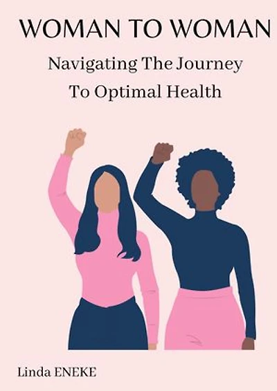WOMAN TO WOMAN: Navigating The Journey To Optimal Health