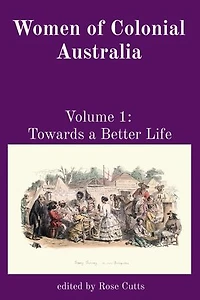 Women of Colonial Australia: Volume 1: Towards a Better Life
