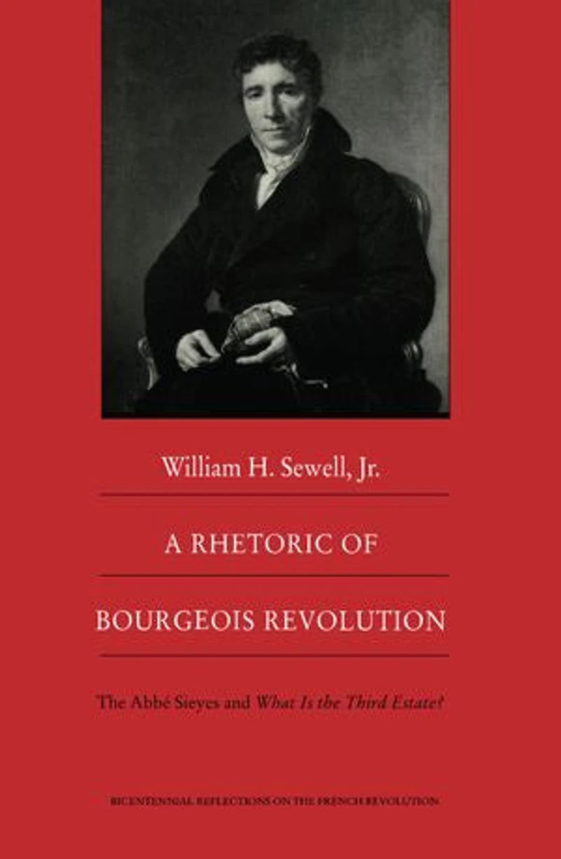 A Rhetoric of Bourgeois Revolution: the Abbe Sieyes and What is Third Estate?
