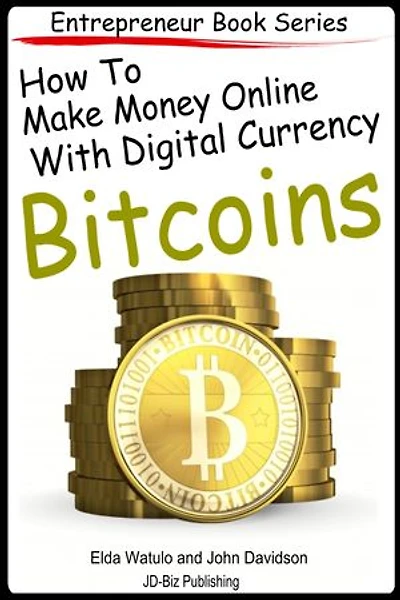 How to Make Money Online With Digital Currency Bitcoins: Entrepreneur Books, #8