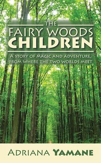 the Fairy Woods Children: A story of magic and adventure, from where two worlds meet