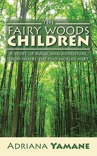 the Fairy Woods Children: A story of magic and adventure, from where two worlds meet