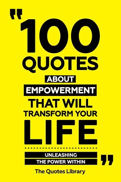 100 Quotes About Empowerment That Will Transform Your Life