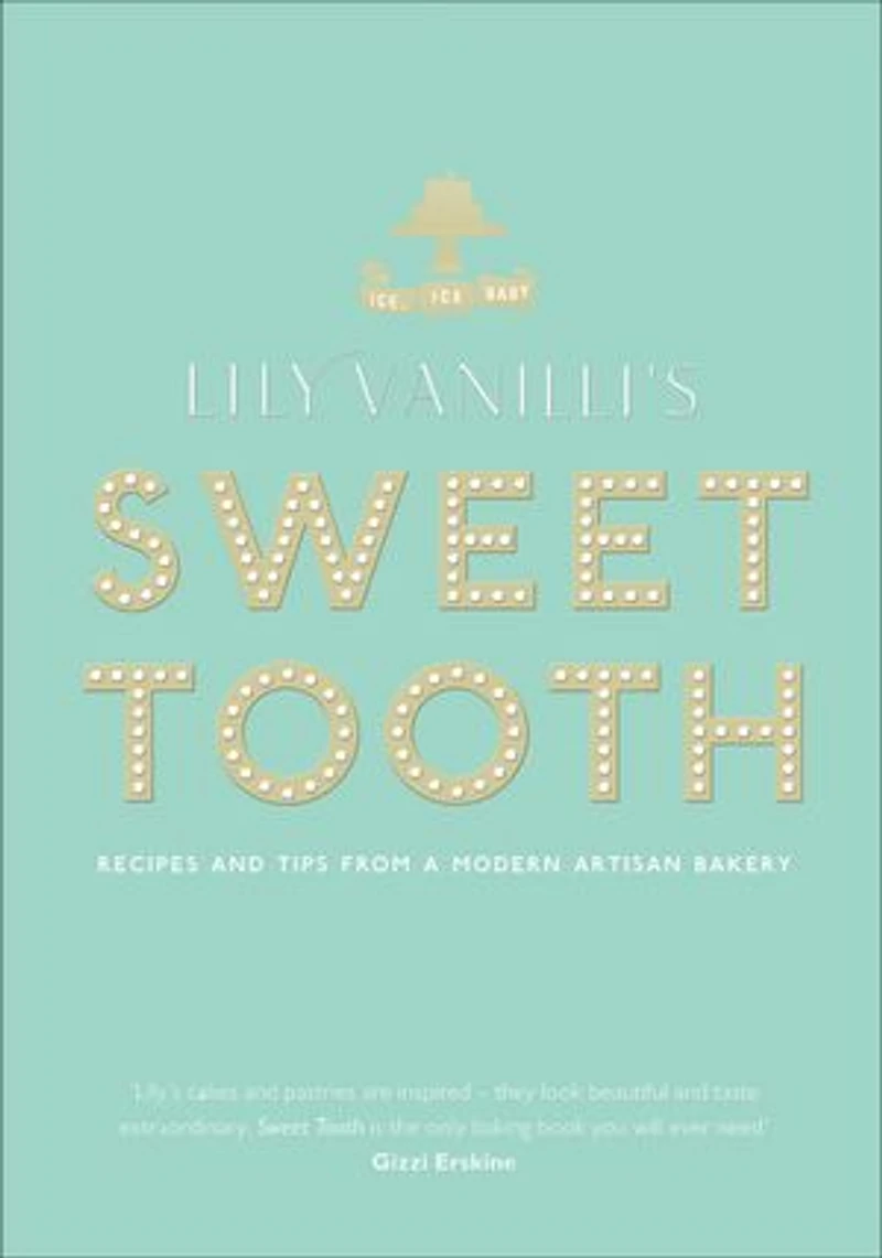 Lily Vanilli's Sweet Tooth: Recipes And Tips From A Modern Artisan Bakery