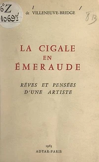La cigale en émeraude: Rêves et pensées d'une artiste