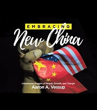 Embracing New China: Uncensored Images of People, Growth, and Change