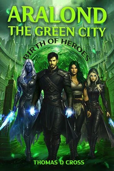 Aralond The Green City Birth of Heroes: Birth of Heroes
