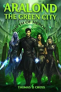 Aralond The Green City Birth of Heroes: Birth of Heroes
