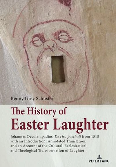 The History of Easter Laughter: Johannes Oecolampadius’ ‘De risu paschali’ from 1518 with an Introduction, Annotated Translation, and an Account of the Cultural, Ecclesiastical, and Theological Transformation of Laughter