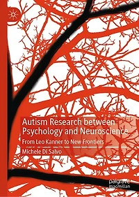 Autism Research between Psychology and Neuroscience: From Leo Kanner to New Frontiers