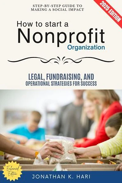 How to Start a Nonprofit Organization:: Step-by-Step Guide to Making a Social Impact (Legal, Fundraising, and Operational Strategies for Success)