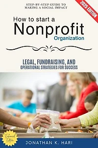 How to Start a Nonprofit Organization:: Step-by-Step Guide to Making a Social Impact (Legal, Fundraising, and Operational Strategies for Success)