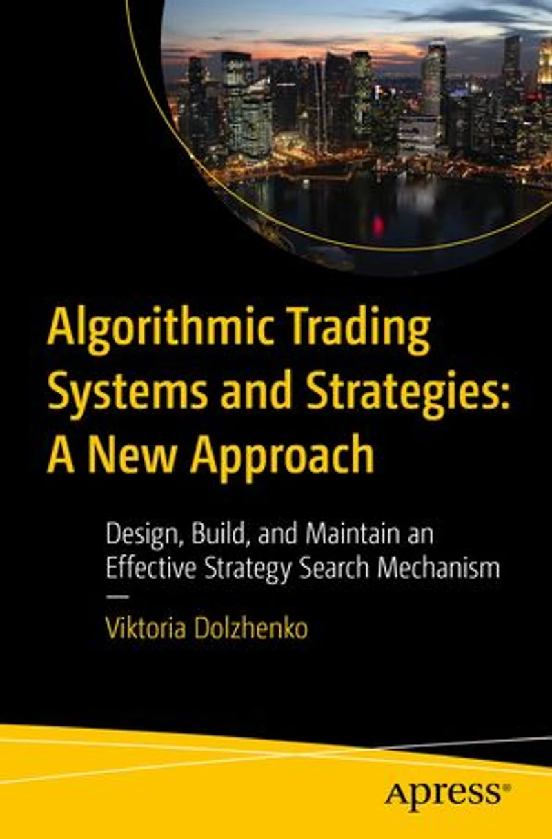 Algorithmic Trading Systems and Strategies: A New Approach: Design, Build, Maintain an Effective Strategy Search Mechanism