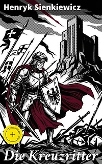 Die Kreuzritter: Bereicherte Ausgabe. Staat des Deutschen Ordens (Historischer Roman)