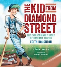 The Kid from Diamond Street: The Extraordinary Story of Baseball Legend Edith Houghton