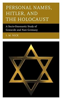 Personal Names, Hitler, and the Holocaust: A Socio-Onomastic Study of Genocide Nazi Germany