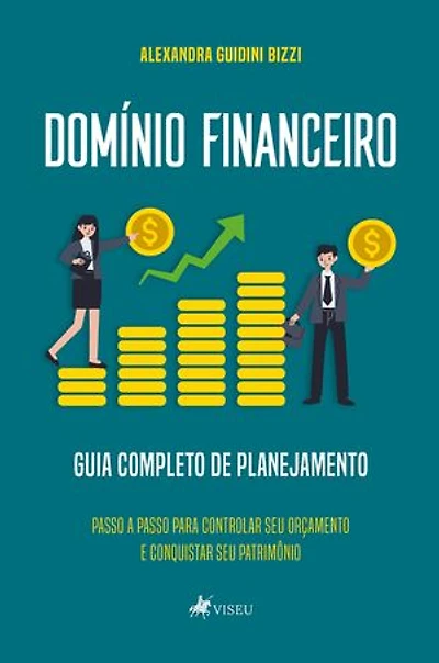 Domínio Financeiro: Guia Completo de Planejamento - Passo a Passo Para Controlar Seu Orçamento e Conquistar Seu Patrimônio