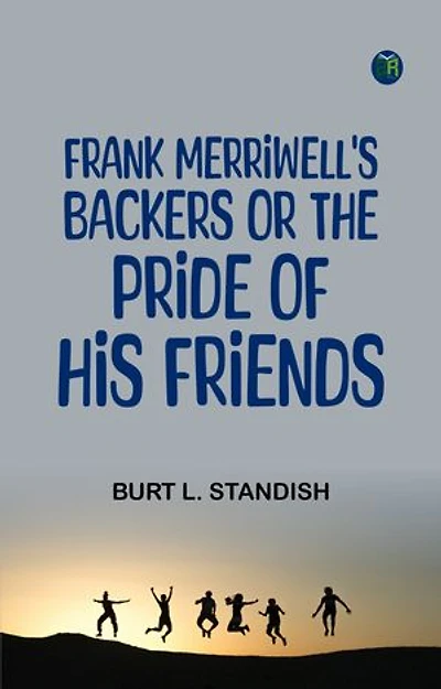 Frank Merriwell's Backers Or The Pride of His Friends