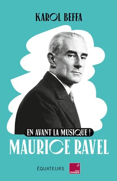 Maurice Ravel: en avant la musique !