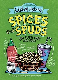 Andy Warner's Oddball Histories: Spices and Spuds: How Plants Made Our World
