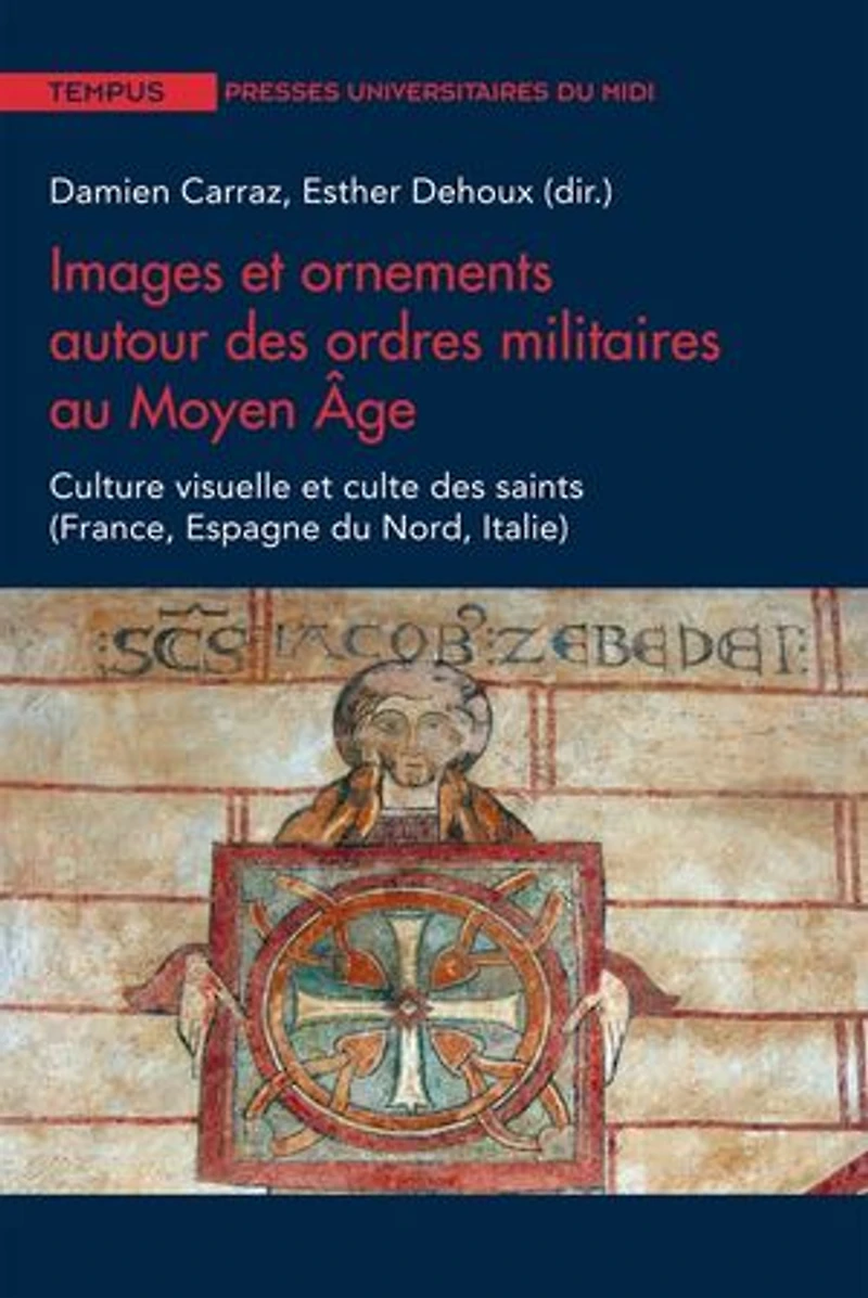 Images et ornements autour des ordres militaires au Moyen Âge: Culture visuelle et culte des saints (France, Espagne du Nord, Italie)