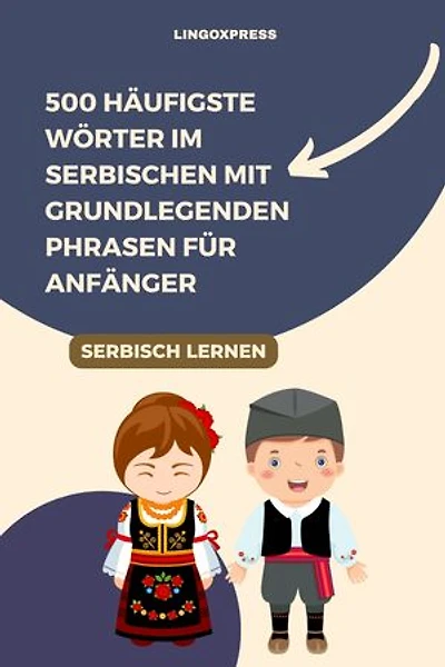 500 Häufigste Wörter im Serbischen mit Grundlegenden Phrasen für Anfänger