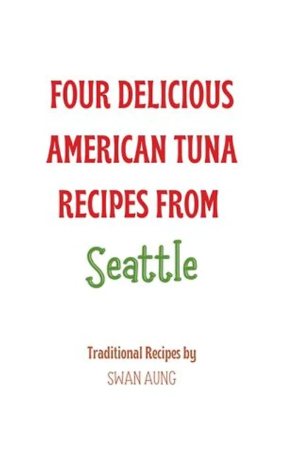 Four Delicious American Tuna Recipes from Seattle: Independent Author
