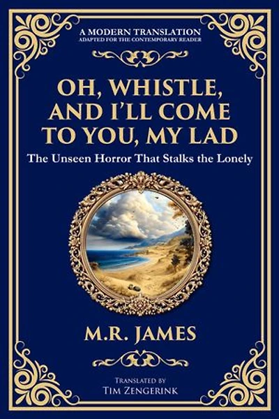 Oh, Whistle, and I'll Come to You, My Lad: A Masterful Ghost Story of Ancient Relics and Unseen Terrors