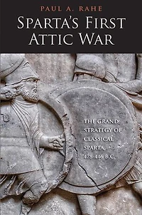 Sparta's First Attic War: The Grand Strategy of Classical Sparta, 478–446 B.C.