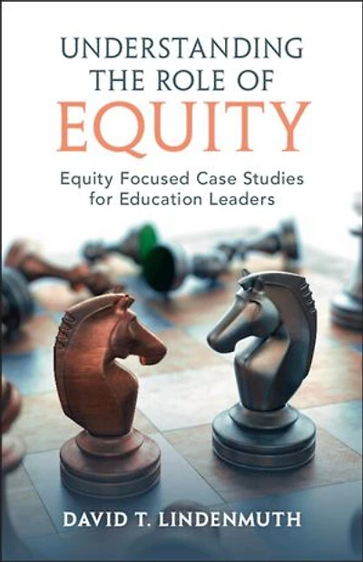 Understanding the Role of Equity: Equity Focused Case Studies for Education Leaders
