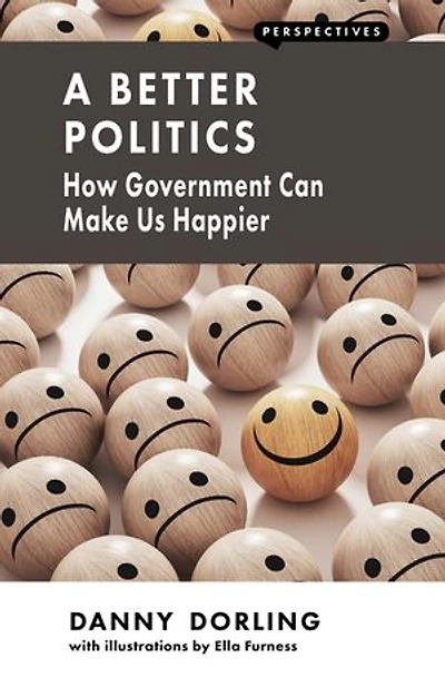 A Better Politics: How Government Can Make Us Happier