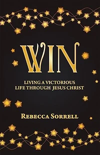 Win: Living a Victorious Life Through Jesus Christ