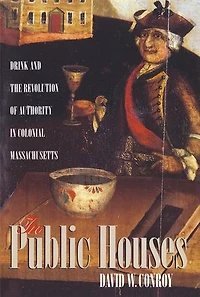 Public Houses: Drink And The Revolution Of Authority Colonial Massachusetts