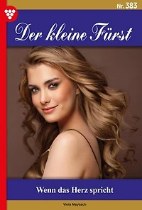 Wenn das Herz spricht: Der kleine Fürst 383 – Adelsroman