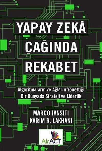 Yapay Zeka Çağında Rekabet-Algoritmaların ve Ağların Yönettiği Bir Dünyada Strateji ve Liderlik