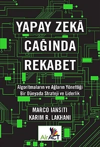 Yapay Zeka Çağında Rekabet-Algoritmaların ve Ağların Yönettiği Bir Dünyada Strateji ve Liderlik