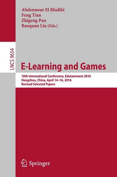 E-Learning and Games: 10th International Conference, Edutainment 2016, Hangzhou, China, April 14-16, Revised Selected Papers