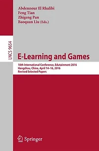 E-Learning and Games: 10th International Conference, Edutainment 2016, Hangzhou, China, April 14-16, Revised Selected Papers