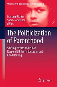 The Politicization of Parenthood: Shifting private and public responsibilities education child rearing