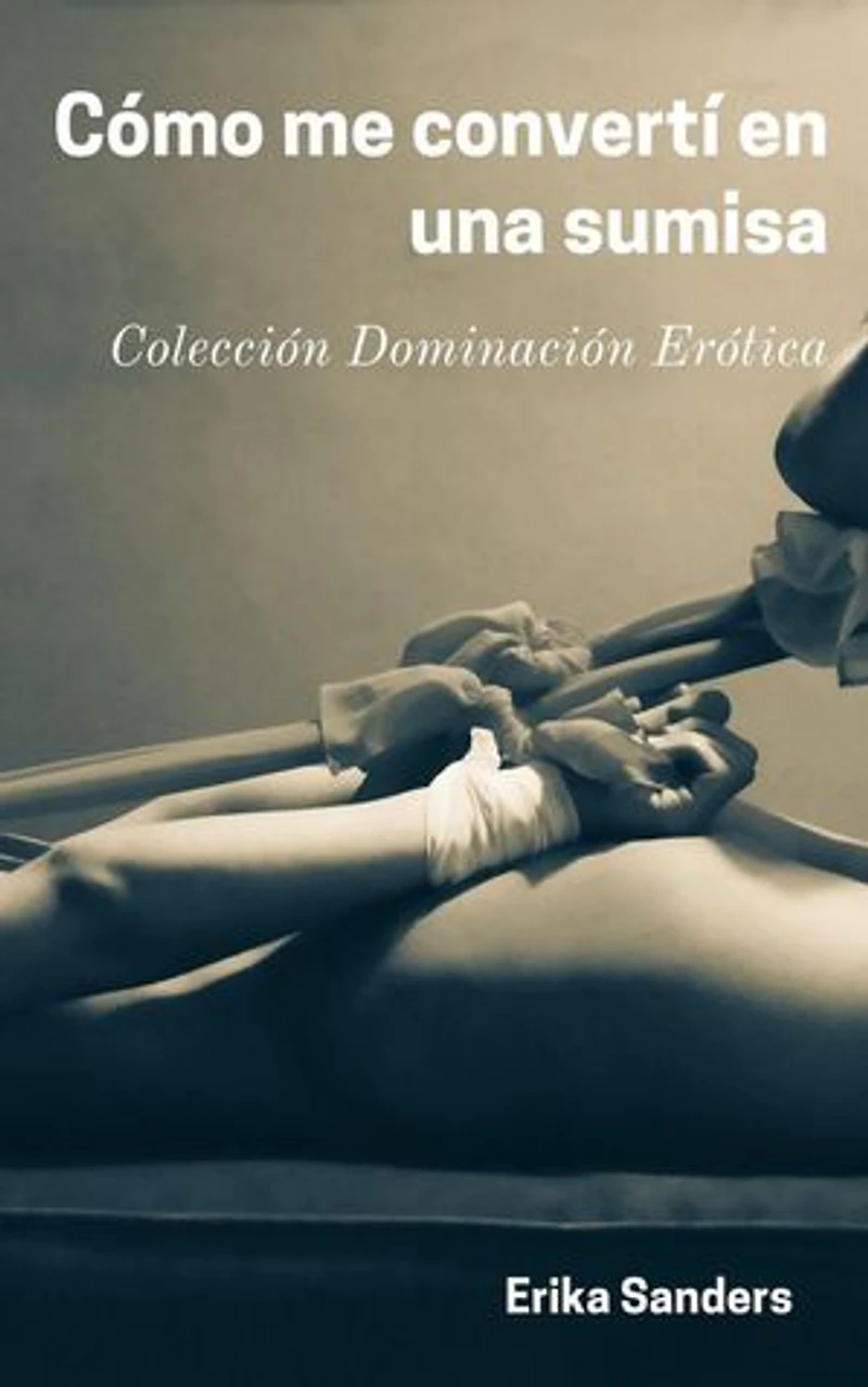Cómo me Convertí en una Sumisa: Dominación y sumisión erótica, #10