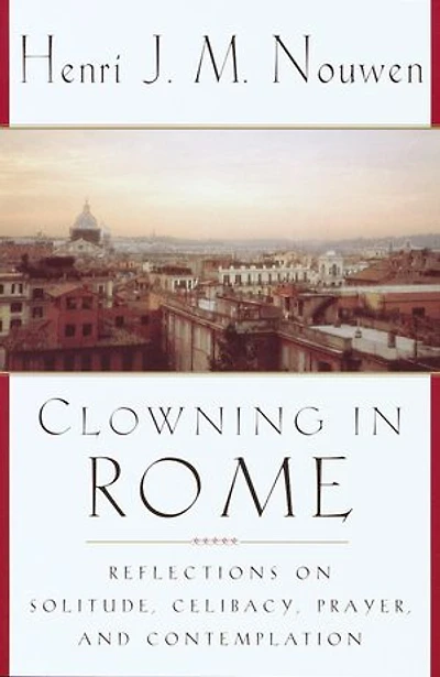 Clowning Rome: Reflections on Solitude, Celibacy, Prayer, and Contemplation