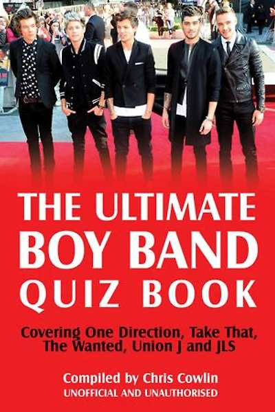 The Ultimate Boy Band Quiz Book: Covering One Direction, Take That, The Wanted, Union J and JLS