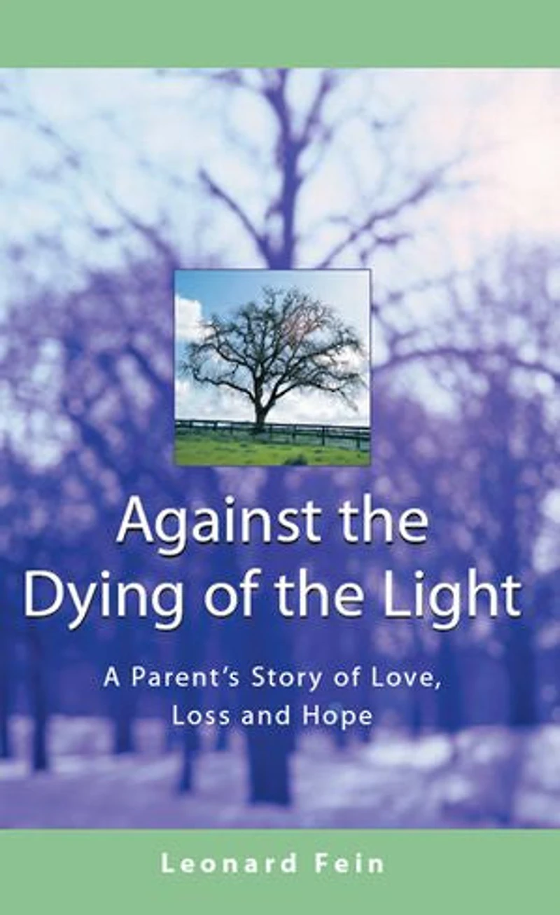 Against The Dying Of Light: A Parent's Story Love, Loss And Hope