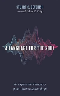 A Language for the Soul: An Experiential Dictionary of Christian Spiritual Life