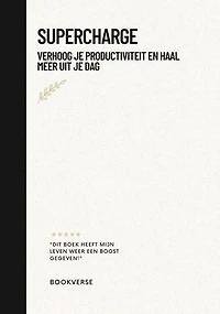 Supercharge: verhoog je productiviteit en haal meer uit je dag