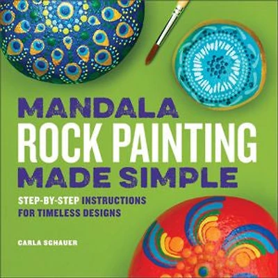 Mandala Rock Painting Made Simple: Step-by-Step Instructions for Timeless Designs