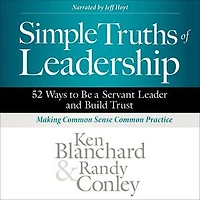 Simple Truths of Leadership: 52 Ways to Be a Servant Leader and Build Trust