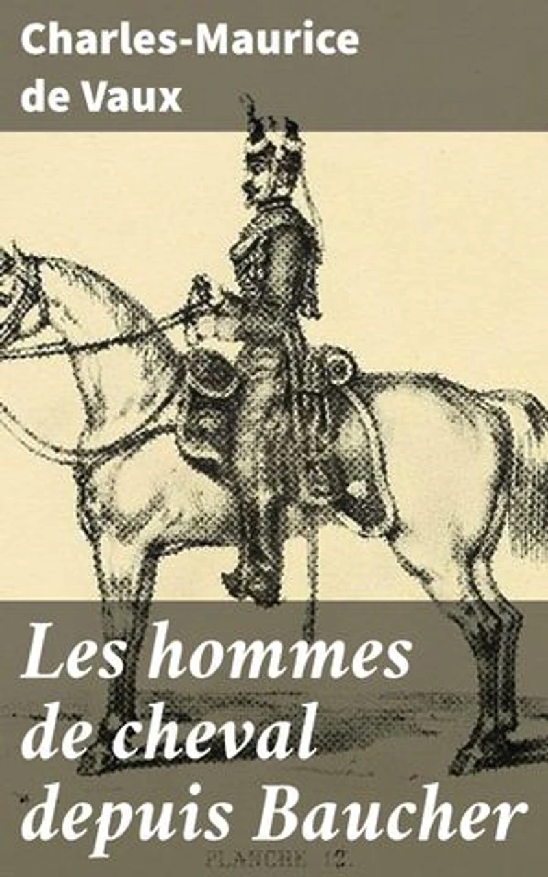 Les hommes de cheval depuis Baucher: Édition enrichie. Les grands maîtres, les écuyers, les hommes de cheval, les cavaliers