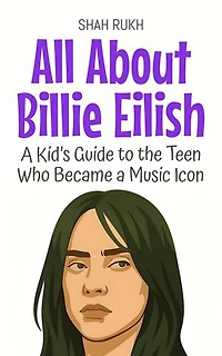 All About Billie Eilish: A Kid’s Guide to the Teen Who Became a Music Icon: Knowledge Books For Kids, #96